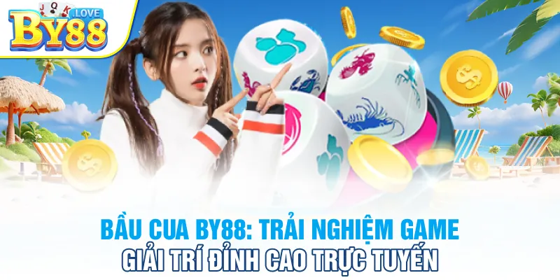Bầu Cua BY88: Trải Nghiệm Game Giải Trí Đỉnh Cao Trực Tuyến