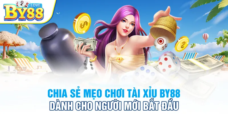 Chia sẻ mẹo chơi tài xỉu BY88 dành cho người mới bắt đầu 
