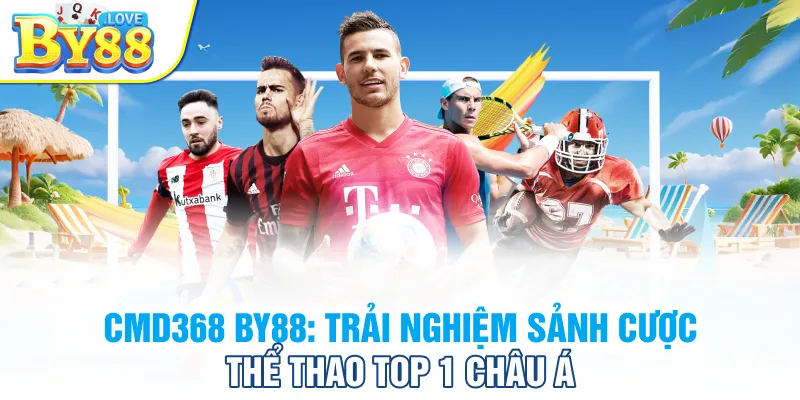 CMD368 BY88: Trải Nghiệm Sảnh Cược Thể Thao Top 1 Châu Á