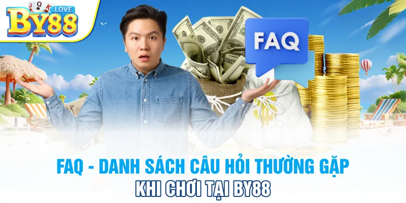 FAQ - Danh sách câu hỏi thường gặp khi chơi tại BY88