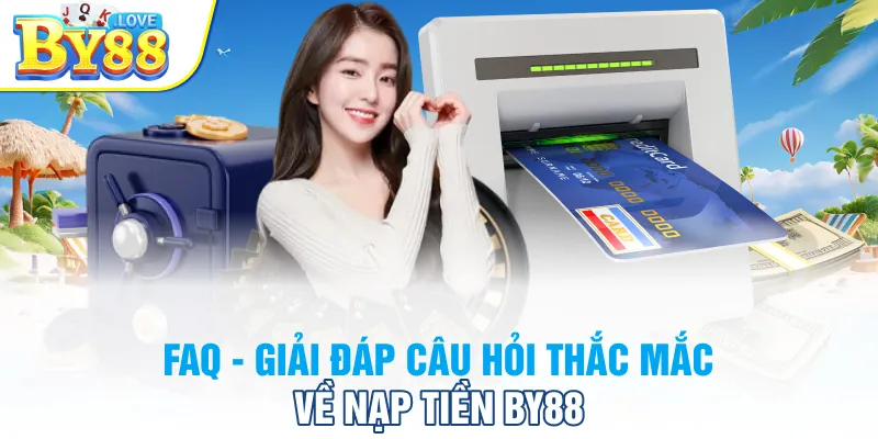 FAQ - Giải đáp câu hỏi thắc mắc về nạp tiền BY88