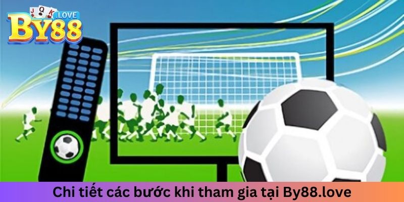 Chi tiết các bước khi tham gia tại By88.love