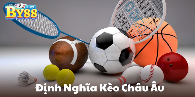 Thông tin tổng quan về kèo Châu Âu đến anh em