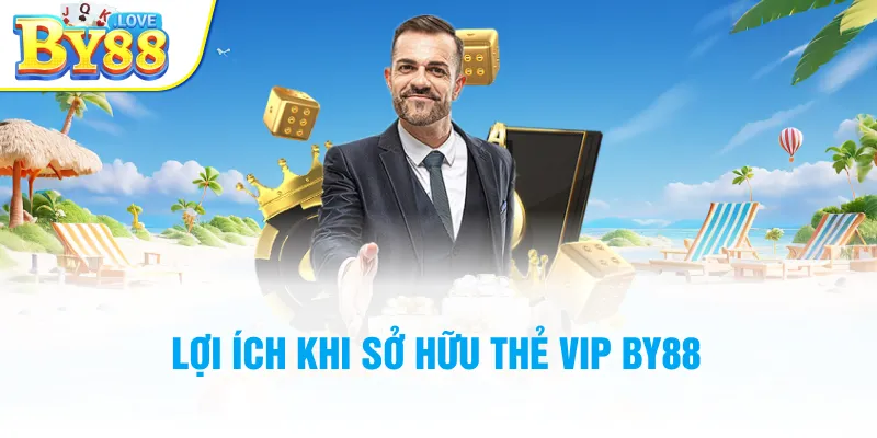 Lợi ích khi sở hữu thẻ VIP BY88