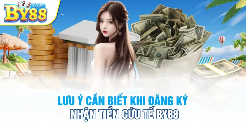 Lưu ý cần biết khi đăng ký nhận tiền cứu tế BY88