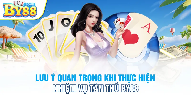 Lưu ý quan trọng khi thực hiện nhiệm vụ tân thủ BY88