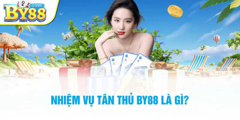 Nhiệm vụ tân thủ BY88 là gì?