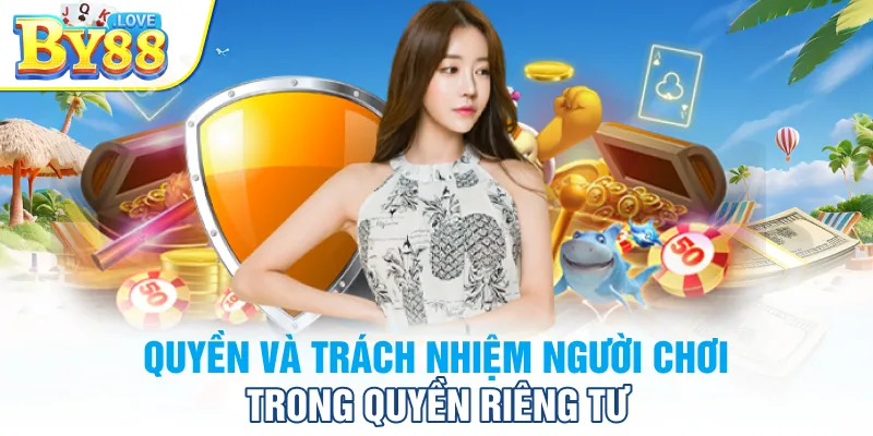 Quyền và trách nhiệm người chơi trong quyền riêng tư