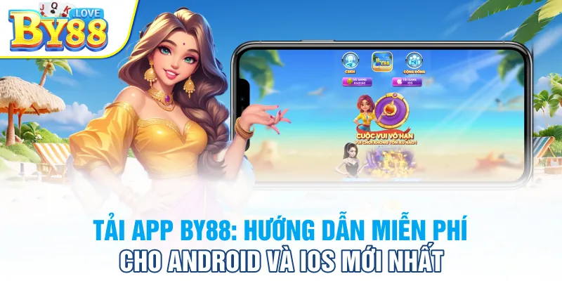 Tải App BY88: Hướng Dẫn Miễn Phí Cho Android Và iOS Mới Nhất