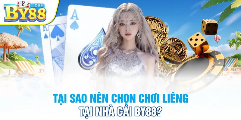 Tại sao nên chọn chơi liêng tại nhà cái BY88?