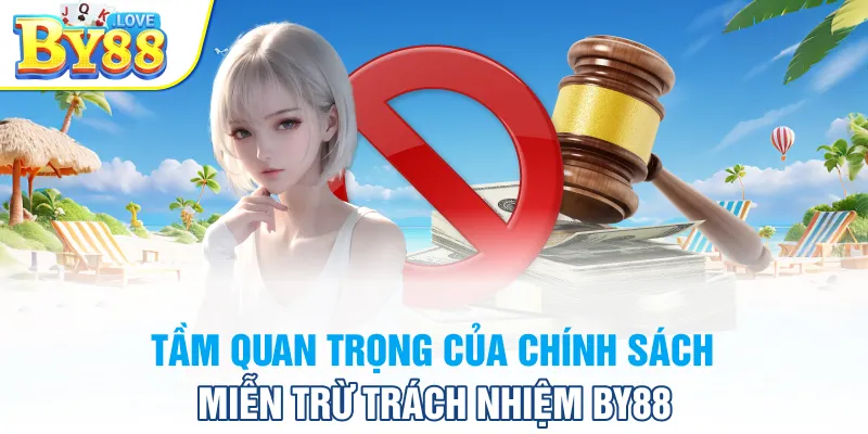 Tầm quan trọng của chính sách miễn trừ trách nhiệm BY88