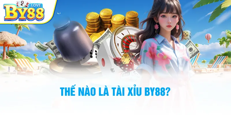 Thế nào là tài xỉu BY88?