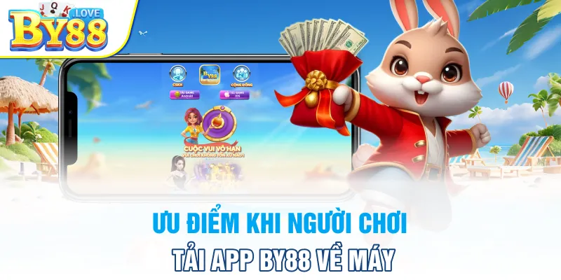 Ưu điểm khi người chơi tải app BY88 về máy
