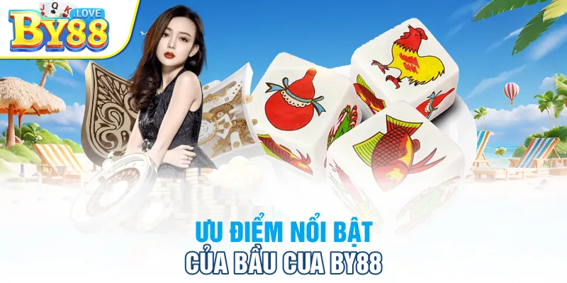 Ưu điểm nổi bật của bầu cua BY88