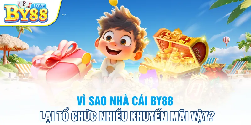 Vì sao nhà cái BY88 lại tổ chức nhiều khuyến mãi vậy?