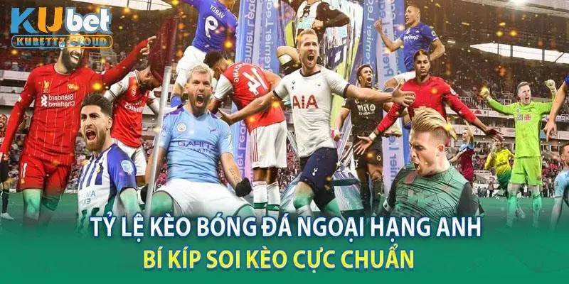 Soi kèo Ngoại hạng Anh - Tổng Hợp Các Mức Cược Phổ Biến